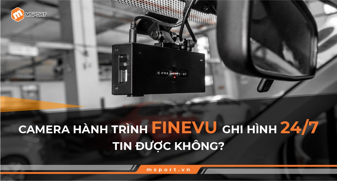camera hành trình finevu ghi hình 24/7