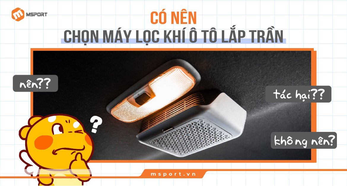 Có nên chọn máy lọc khí ô tô lắp trần