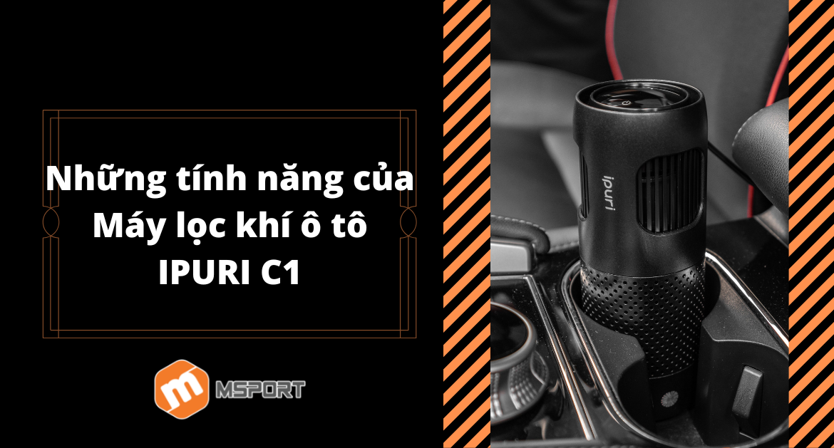 Những tính năng của Máy lọc khí ô tô IPURI C1