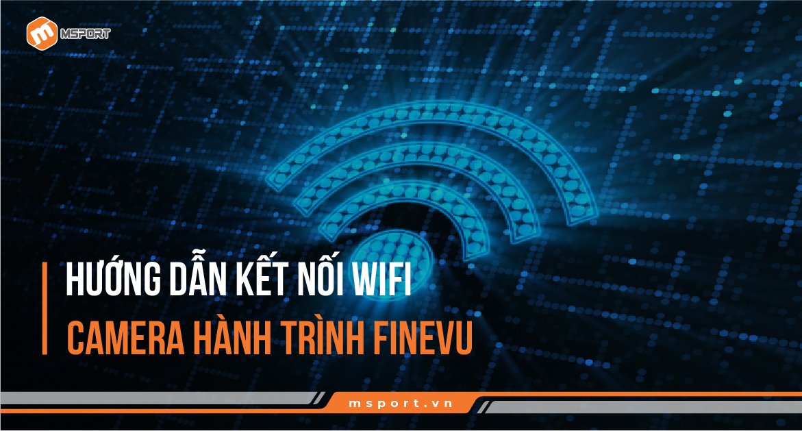 kết nối wifi camera hành trình finevu