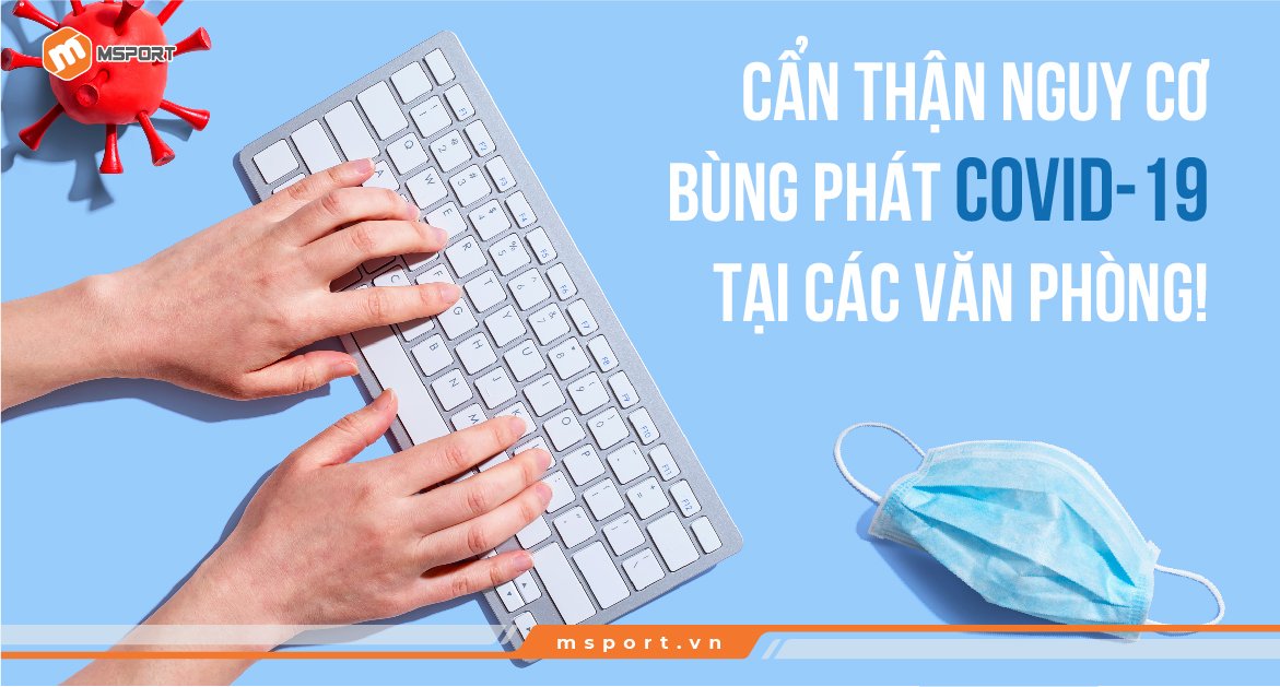 Cẩn thận nguy cơ bùng phát COVID-19 tại các văn phòng!