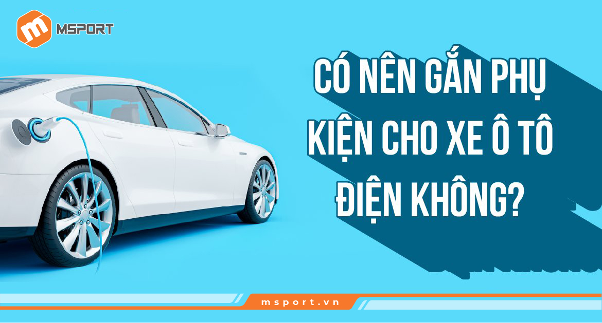 Có nên gắn phụ kiện cho xe ô tô điện không