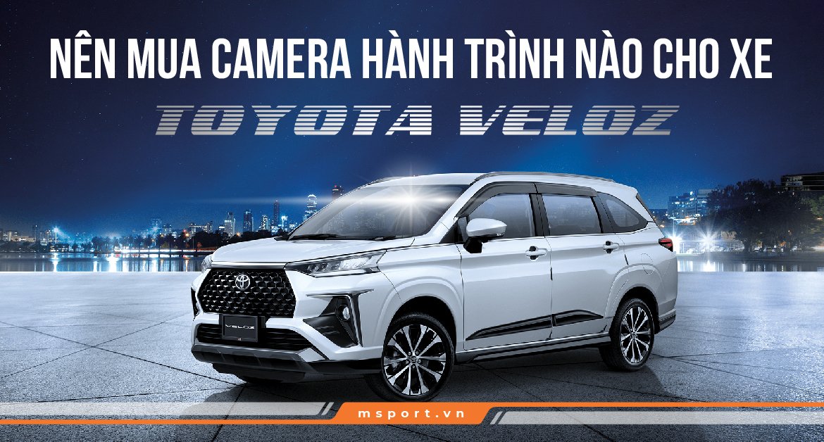 Nên mua camera hành trình nào cho xe Toyota Veloz