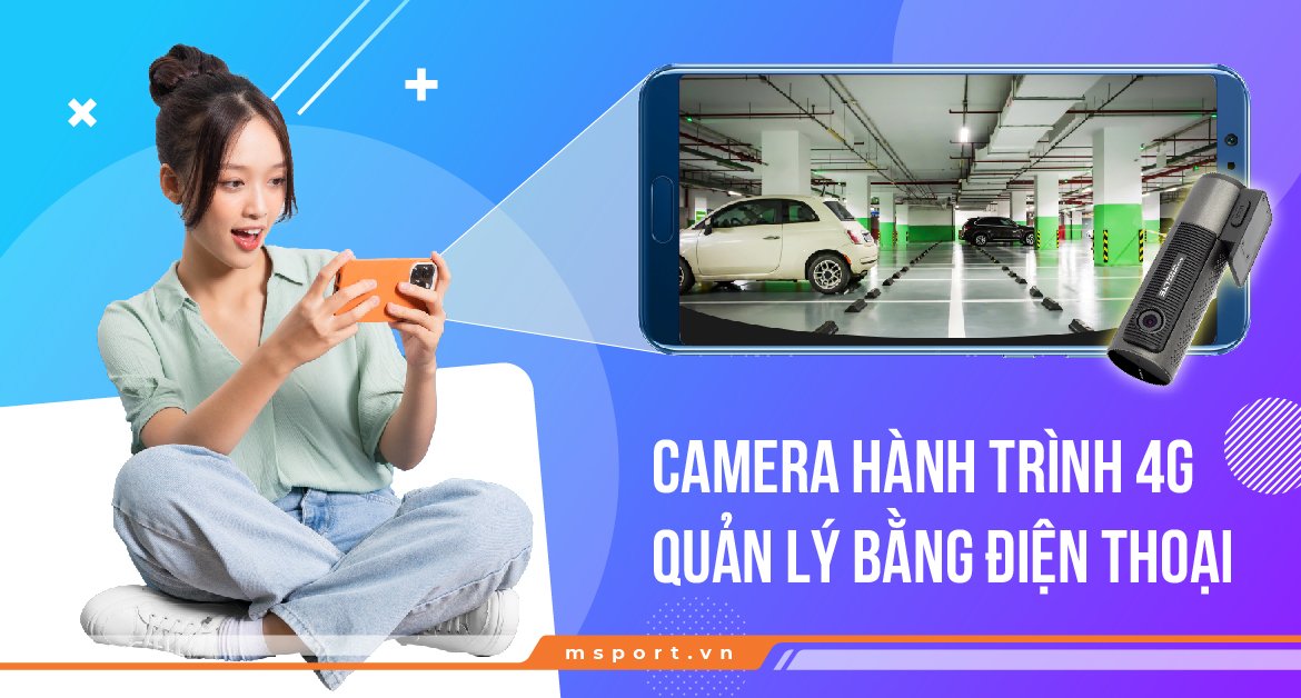 Camera hành trình 4g quản lý bằng điện thoại