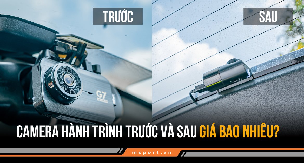 Camera hành trình trước và sau giá bao nhiêu?