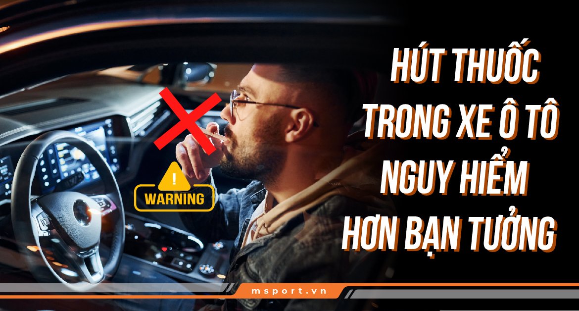 Hút thuốc trong xe ô tô nguy hiểm hơn bạn tưởng