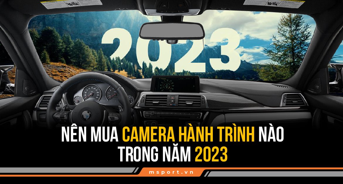 Nên mua camera hành trình nào trong năm 2023?